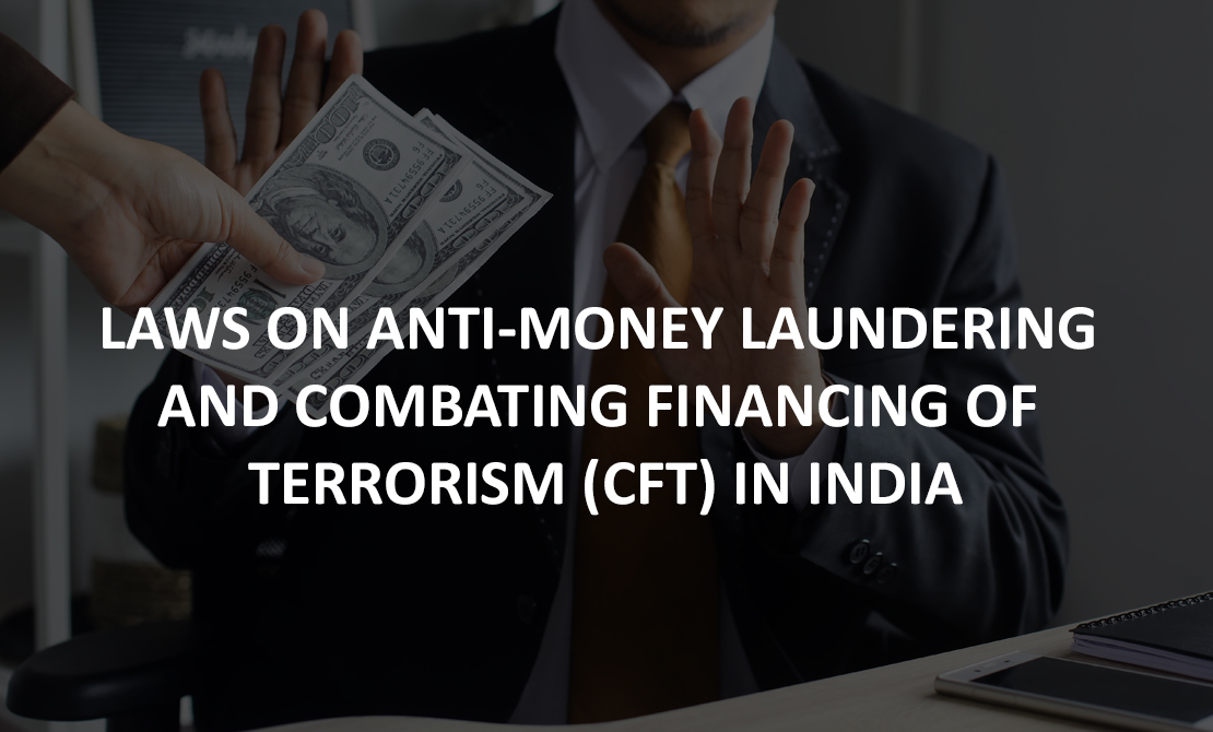 LAWS ON ANTI-MONEY LAUNDERING AND COMBATING FINANCING OF TERRORISM IN INDIA