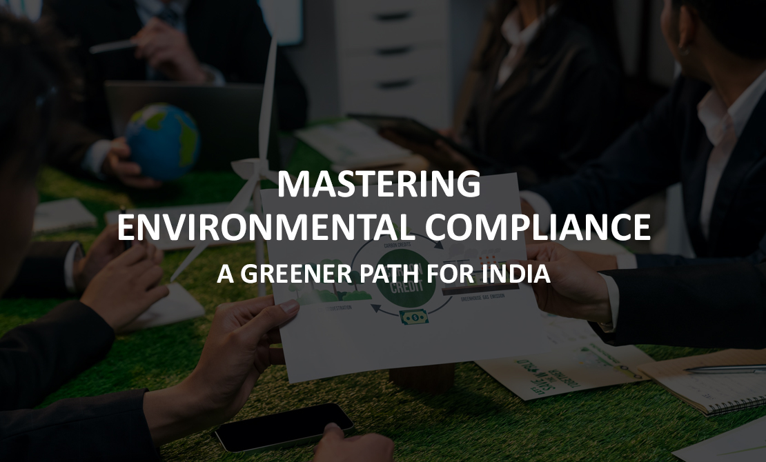 MASTERING ENVIRONMENTAL COMPLIANCE: A GREENER PATH FOR INDIA  