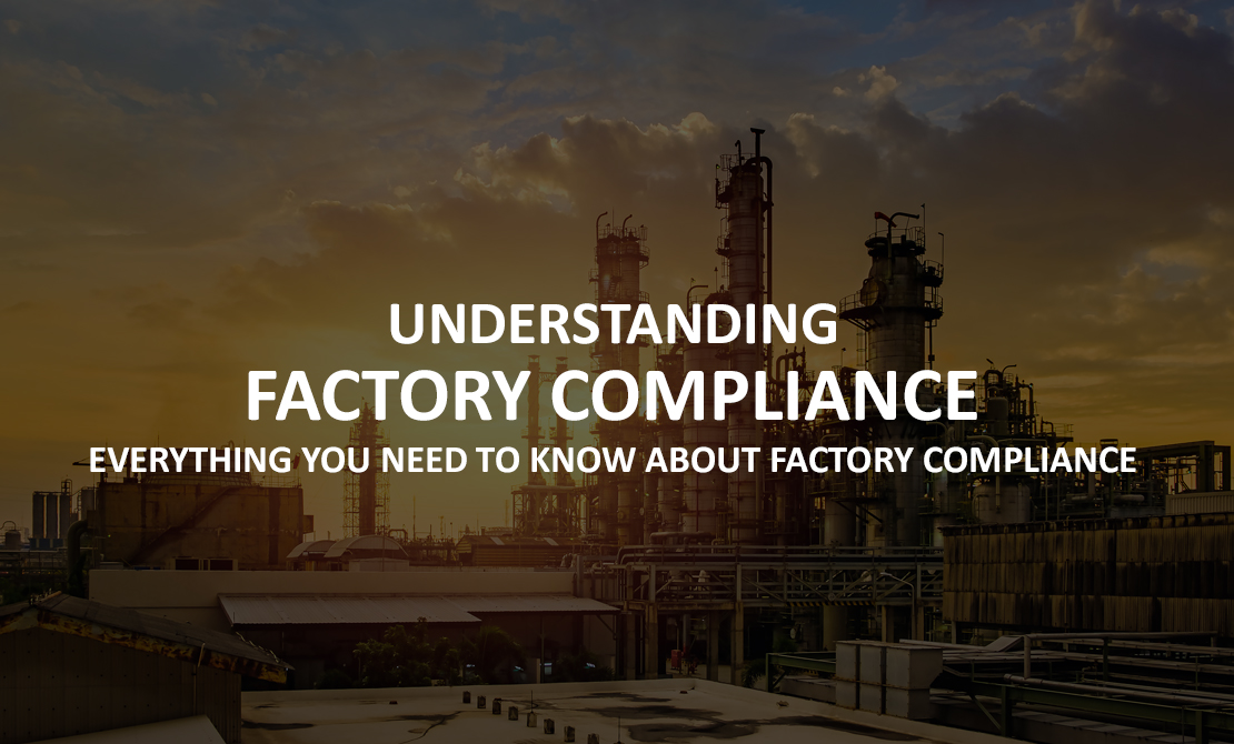 Understanding Factory Compliance: Everything you need to know