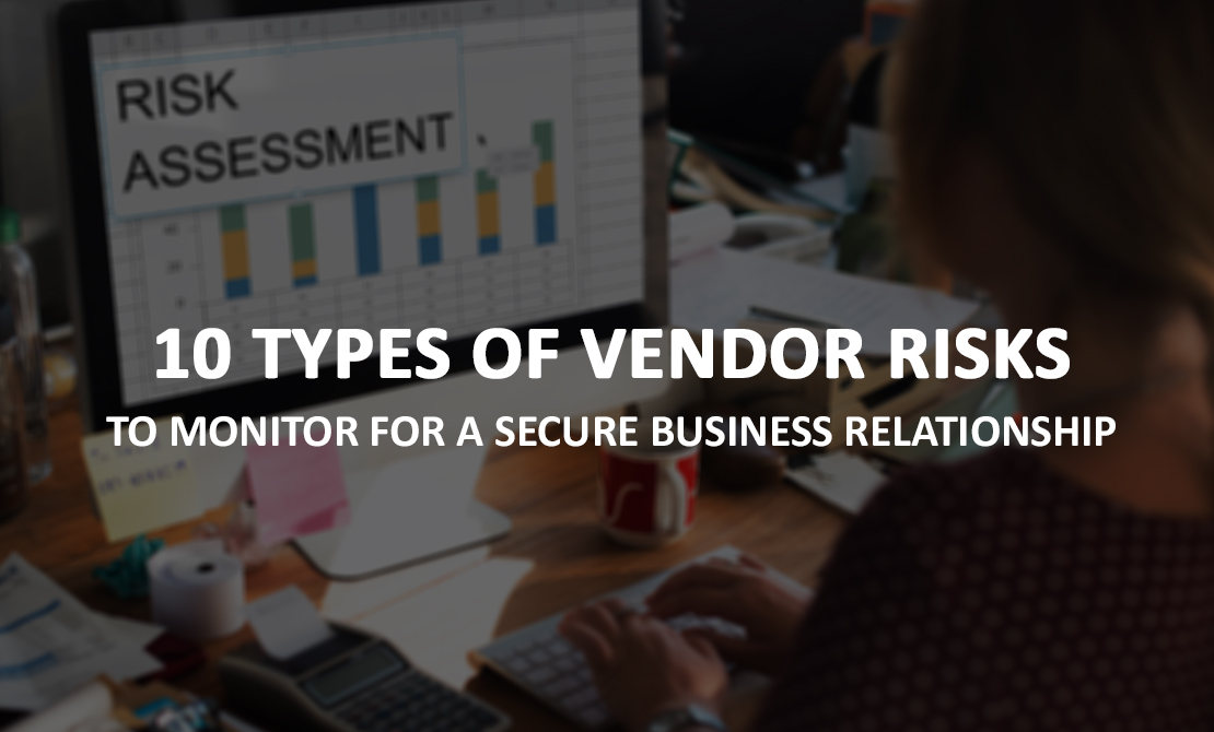 10 Types of Vendor Risks to Monitor for a Secure Business Relationship