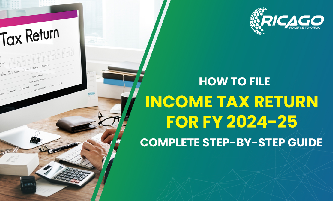  How to file Income Tax Return for FY 2024-25 (AY 2025-26): Complete Step-by-Step Guide